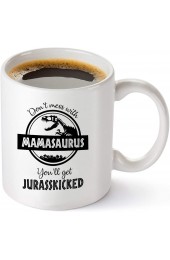 Don't Mess with Mamasaurus You'll Get Jurasskicked Funny Dinosaur Birthday Mom Gift Presents For Mom From Husband Son Daughter 11 oz Coffee Mug Tea Cup White
